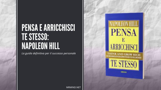 “Pensa e arricchisci te stesso di Napoleon Hill: La Guida Definitiva per Il Successo Personale”